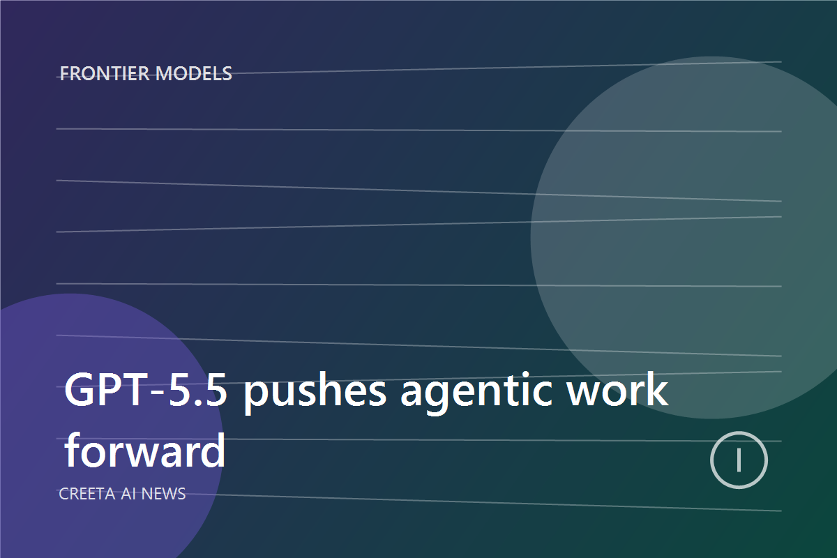 OpenAI Releases GPT-5.5 With a Stronger Agentic Work Pitch
